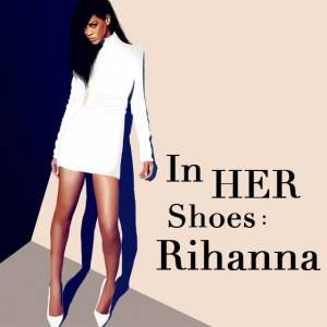 In Her Shoes: Rihanna