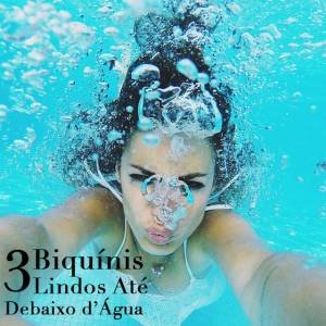 3 Biquínis Lindos até Debaixo d’Água