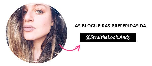 blogueiras preferidas de Andressa Almeida do Steal the Look