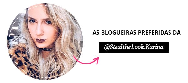 blogueiras preferidas de Karina Facci do Steal the Look