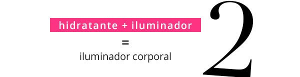 Hidratante + iluminador = iluminador corporal