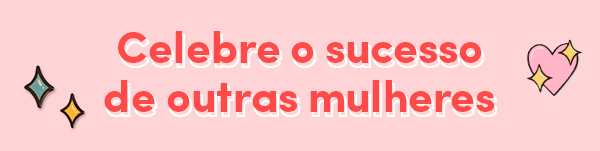 dicas - dia - mulher - empoderamento - feminino