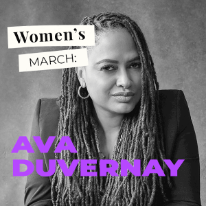 Women’s March: Ava Duvernay