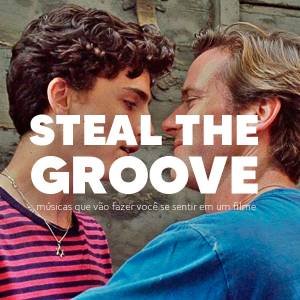 Steal The Groove: músicas que vão fazer você se sentir em um filme