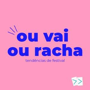 Ou vai ou racha: tendências de festival