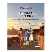 Livro - A culpa é do Rio! A cidade que inventou a moda do Brasil