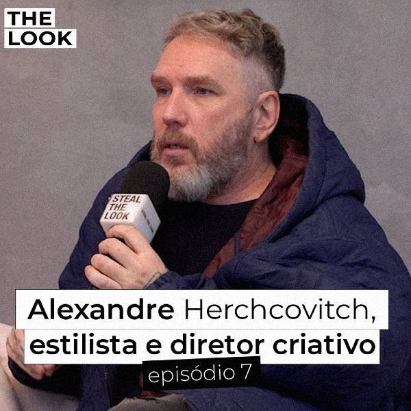 Alexandre Herchcovitch é o convidado do novo episódio do THE LOOK